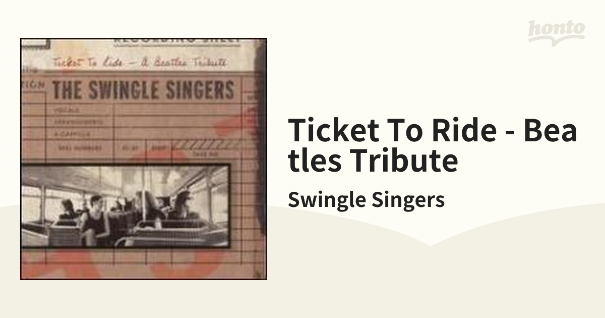 Ticket To Ride - Beatles Tribute【CD】/Swingle Singers [3355] - Music ：honto本の通販ストア