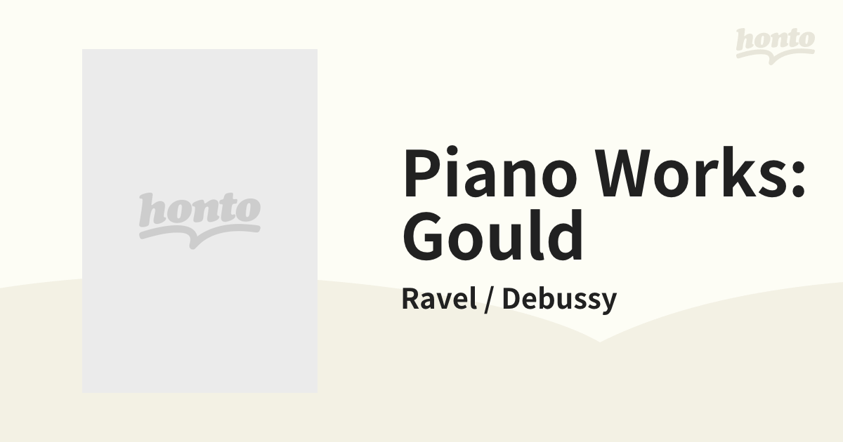 Piano Works: Gould【CD】/Ravel Debussy [SRCR9874] Music：honto本の通販ストア