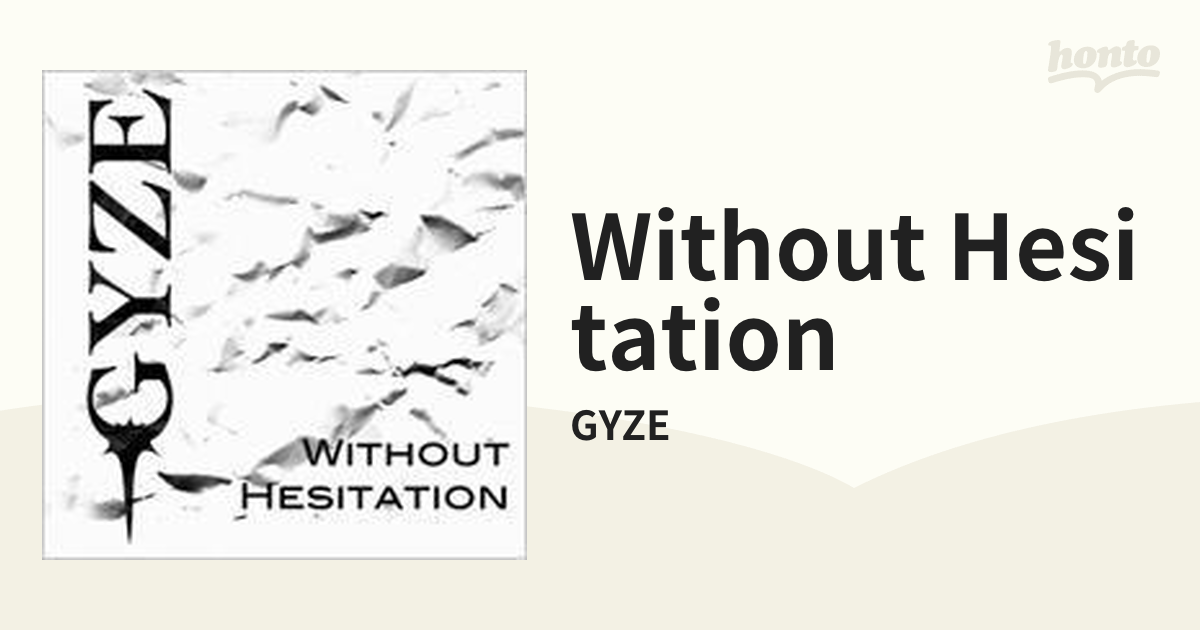 WITHOUT HESITATION【CD】/GYZE [GYZEWITHOUT] - Music：honto本の通販 ...