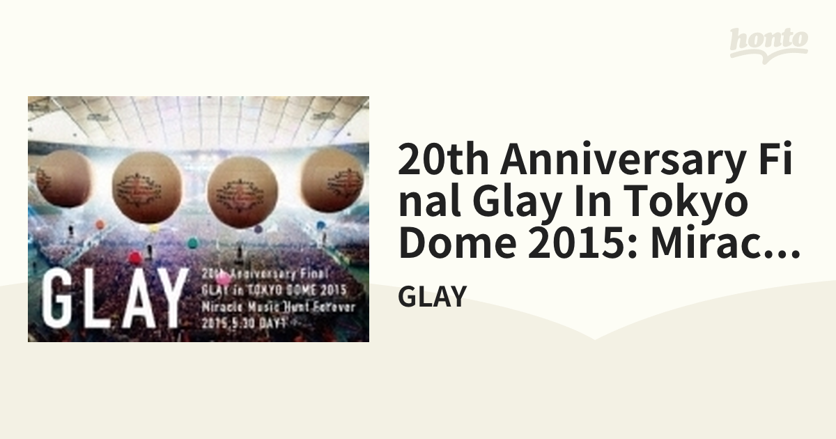 20th Anniversary Final GLAY in TOKYO DOME 2015 Miracle Music Hunt