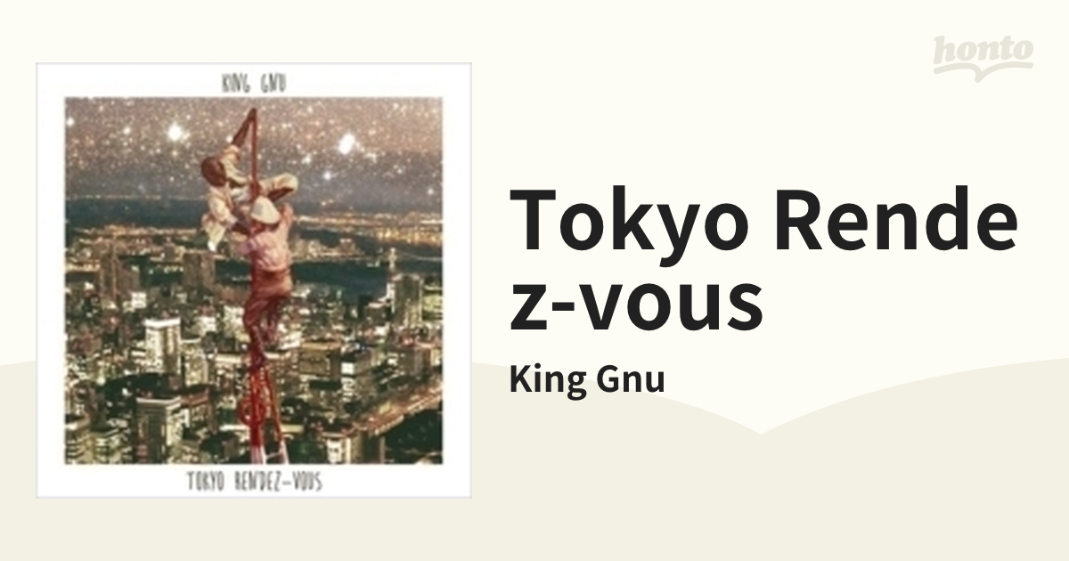 Tokyo Rendez-Vous【CD】/King Gnu [UXCL122] - Music：honto本の通販