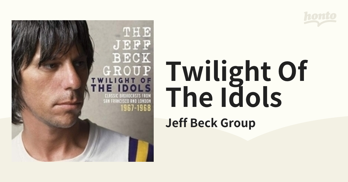 Twilight Of The Idols (2CD)【CD】 2枚組/Jeff Beck Group [SHOCK06CD] -  Music：honto本の通販ストア