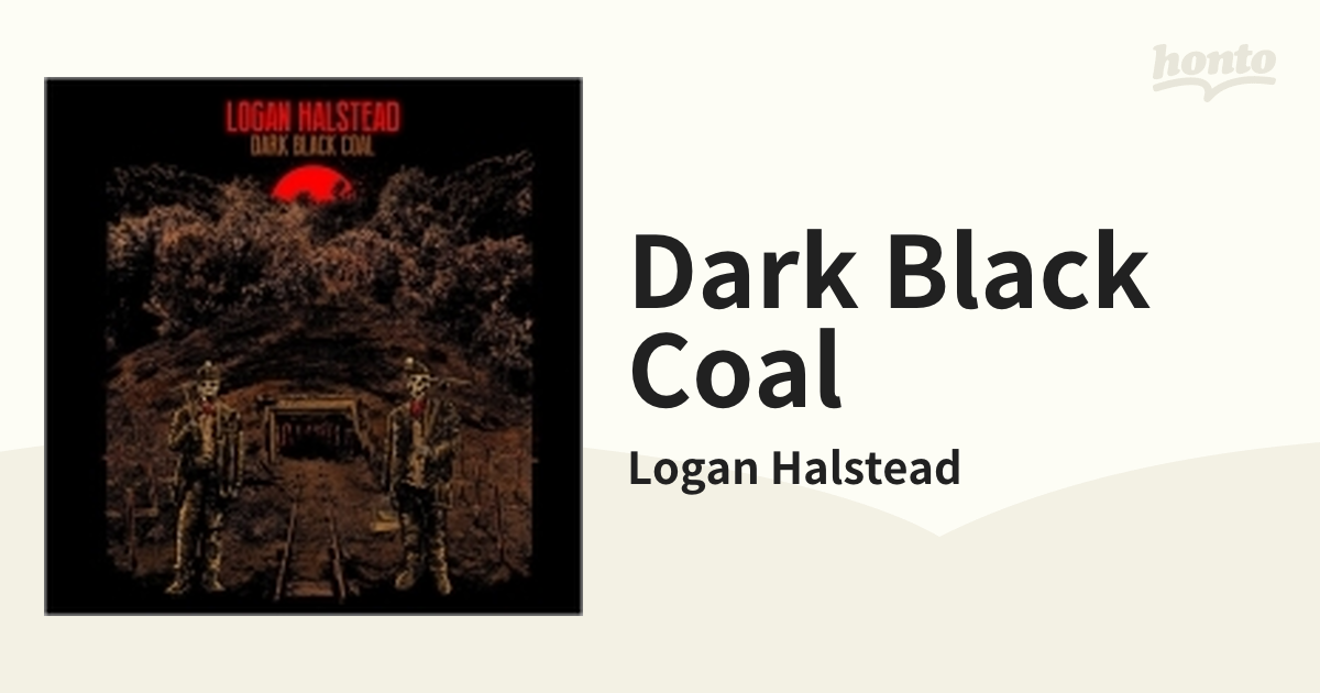 Dark Black Coal【CD】/Logan Halstead [00572CD] Music：honto本の通販ストア