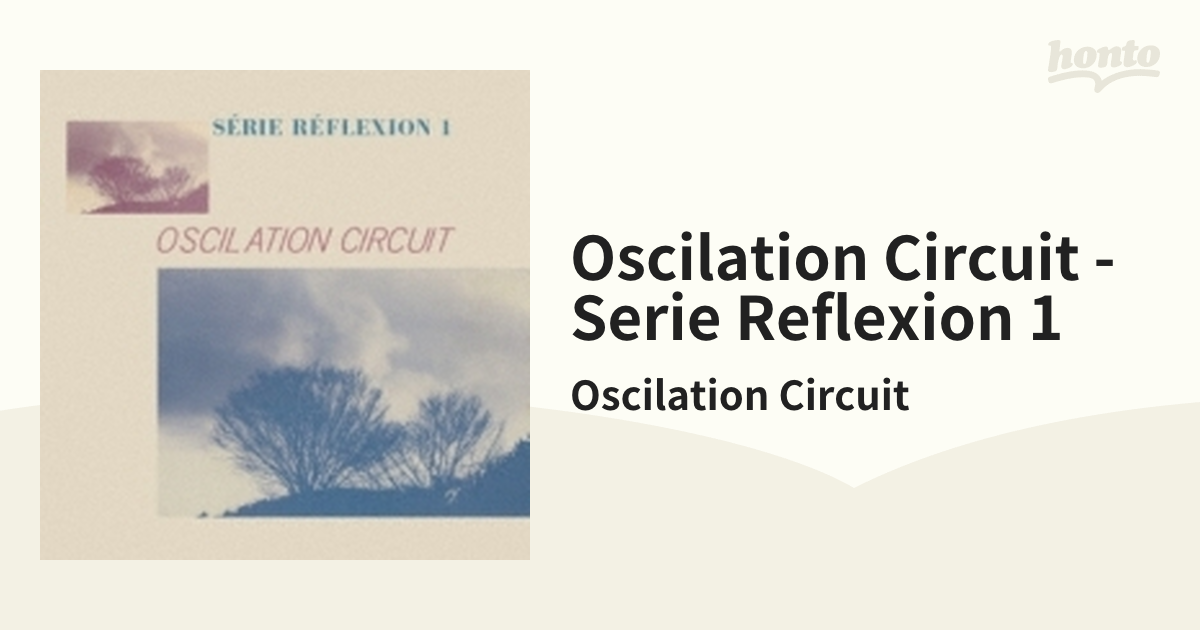 Oscilation Circuit Serie Reflexion 1【CD】/Oscilation Circuit [SR2D1015]  Music：honto本の通販ストア