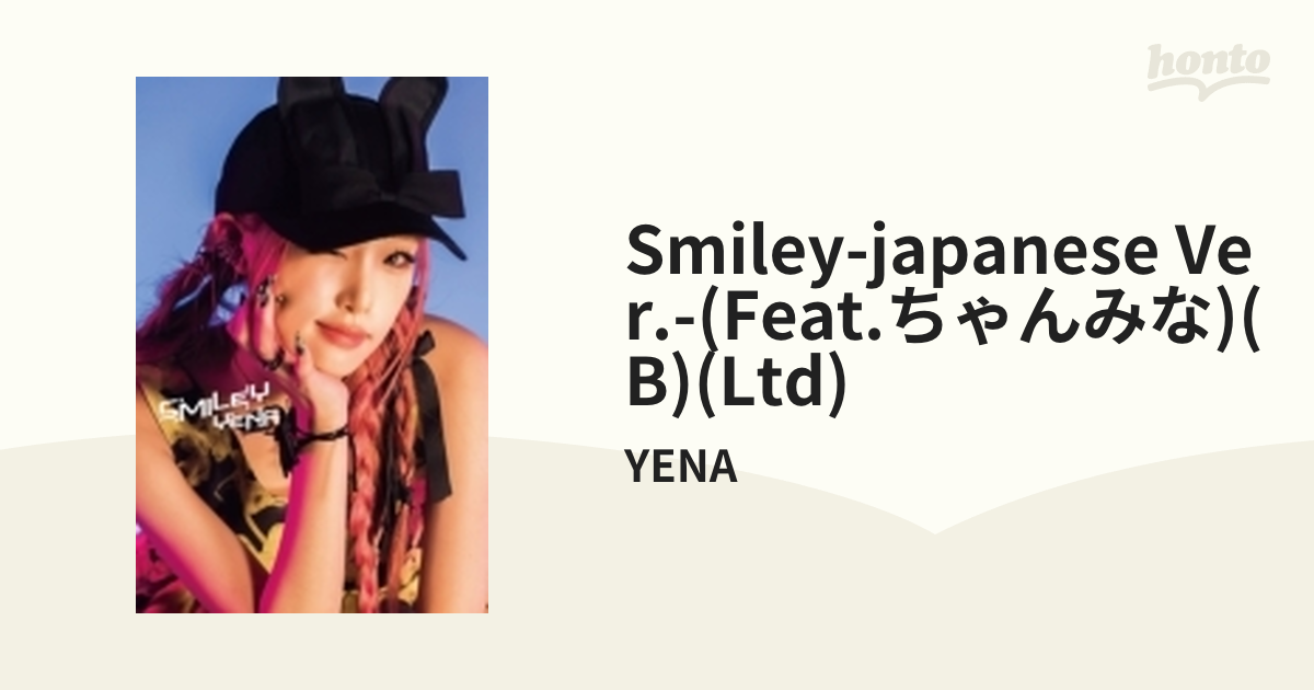 SMILEY-Japanese Ver.-(feat.ちゃんみな) 【初回限定盤B】【CDマキシ】/YENA [MUCD9162]  Music：honto本の通販ストア